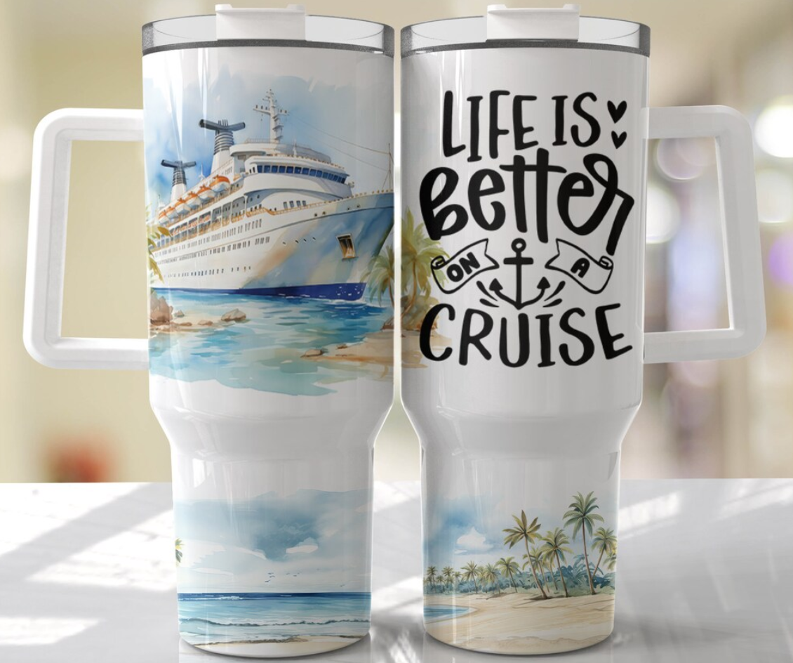 Life is Better on a Cruise 40oz tumbler